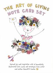 The Art of Giving Note Card Set : 16 Beautifully Illustrated Note Cards with Envelopes Featuring Messages of Joy and Inspiration