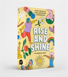 Rise and Shine : A Daily Ritual of Yoga, Meditation and Inspiration