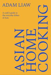 Asian Home Cooking : A Cook's Guide to the Everyday Dishes of Asia