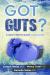 Got Guts? : A Guide to Prevent & Beat Colon Cancer