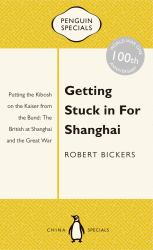 Getting Stuck in for Shanghai : Putting the Kibosh on the Kaiser from the Bund: the British at Shanghai and the Great War