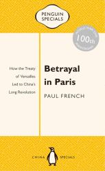 Betrayal in Paris : How the Treaty of Versailles Led to China's Long Revolution