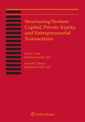 Structuring Venture Capital, Private Equity and Entrepreneurial Transactions : 2018 Edition