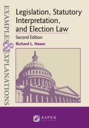 Examples and Explanations for Legislation, Statutory Interpretation, and Election Law
