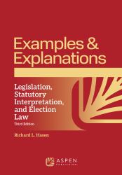 Examples and Explanations for Legislation, Statutory Interpretation, and Election Law