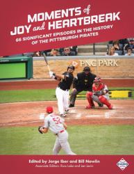 Moments of Joy and Heartbreak : 66 Significant Episodes in the History of the Pittsburgh Pirates