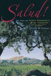 Salud! : The Rise of Santa Barbara's Wine Industry