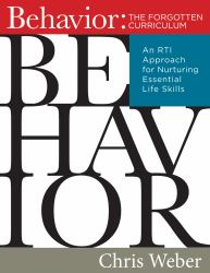 Behavior:the Forgotten Curriculum : An RTI Approach for Nurturing Essential Life Skills (Transform Your Differentiated Instruction, Assessment, and Behavior-Management Strategies)