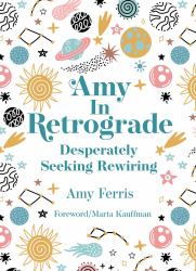 Amy in Retrograde: : Desperately Seeking Rewiring