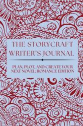 The Storycraft Writer's Journal : Plan, Plot, and Create Your Next Novel