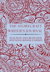 The Storycraft Writer's Journal : Plan, Plot, and Create Your Next Novel