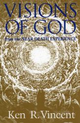 Visions of God : From the Near Death Experience