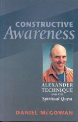 Constructive Awareness : Alexander Technique and the Spiritual Quest