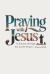 Praying with Jesus : A Journey Through the Lord's Prayer