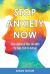 Stop Anxiety Now : Take Control of Your Life with the GAIN CONTROL Method