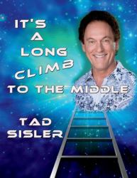 It's a Long Climb to the Middle : The Autobiography of Tad Sisler