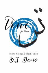 True... at First : Poems, Musings and Flash Fiction