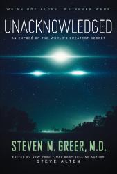 Unacknowledged : An Expose of the World's Greatest Secret