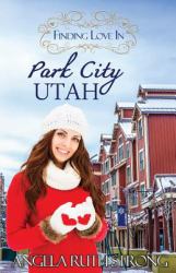 Finding Love in Park City, Utah : An Inspirational Romance