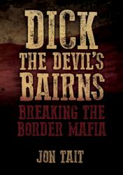 Dick the Devil's Bairns : Breaking the Border Mafia
