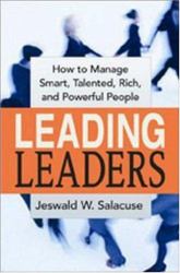 Leading Leaders : How to Manage Smart, Talented, Rich, and Powerful People