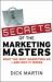 Secrets of the Marketing Masters : What the Best Marketers Do - And Why It Works