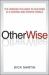 OtherWise : The Wisdom You Need to Succeed in a Diverse and Divisive World