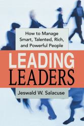 Leading Leaders : How to Manage Smart, Talented, Rich, and Powerful People