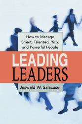 Leading Leaders : How to Manage Smart, Talented, Rich, and Powerful Peop