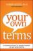 Your Own Terms : A Woman's Guide to Taking Charge of Any Negotiation