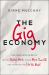 The Gig Economy : The Complete Guide to Getting Better Work, Taking More Time Off, and Financing the Life You Want
