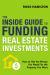 The Inside Guide to Funding Real Estate Investments : How to Get the Money You Need for the Property You Want