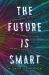 The Future Is Smart : How Your Company Can Capitalize on the Internet of Things - And Win in a Connected Economy