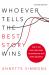 Whoever Tells the Best Story Wins : How to Use Your Own Stories to Communicate with Power and Impact