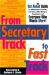 From Secretary Track to Fast Track : The Get Ahead Guide for Administrative Assistants, Secretaries, Office Managers, Receptionists and Everyone Who Wants More!