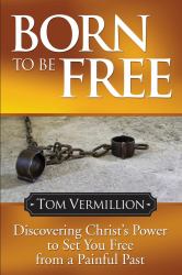 Born to Be Free : Discovering Christ's Power to Set You Free from a Painful Past