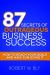 87 Secrets of Outrageous Business Success : How to Reach Your Goals and Have Fun Doing It