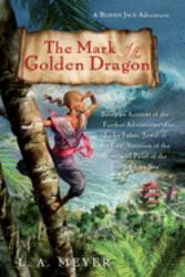The Mark of the Golden Dragon : Being an Account of the Further Adventures of Jacky Faber, Jewel of the East, Vexation of the West