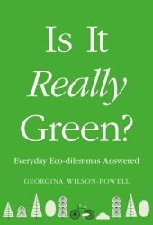 Is It Really Green? : Everyday Eco Dilemmas Answered