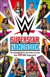 WWE Superstar Handbook : The Essential Facts and Stats on More Than 300 WWE Superstars!