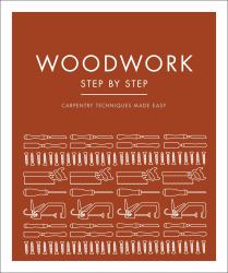 Woodwork Step by Step : Carpentry Techniques Made Easy
