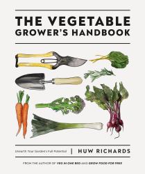 The Vegetable Grower's Handbook : Unearth Your Garden's Full Potential