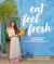 Eat Feel Fresh : A Contemporary, Plant-Based Ayurvedic Cookbook