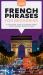 French Phrases for Beginners : A Foolproof Guide to Everyday Terms Every Traveler Needs to Know