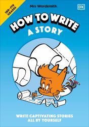 Mrs Wordsmith How to Write a Story, Grades 3-5 : Write Captivating Stories All by Yourself