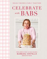 Celebrate with Babs : Holiday Recipes and Family Traditions
