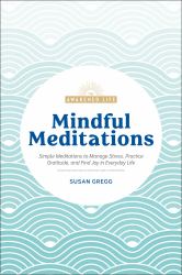 Mindful Meditations : Simple Meditations to Manage Stress, Practice Gratitude, and Find Joy in Everyda