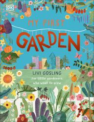 My First Garden : For Little Gardeners Who Want to Grow