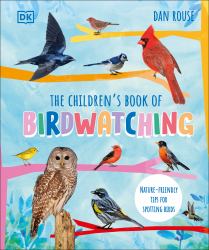 The Children's Book of Birdwatching : Nature-Friendly Tips for Spotting Birds