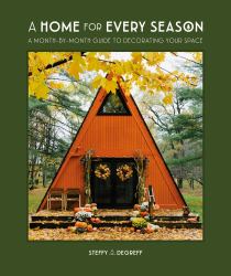 A Home for Every Season : A Month-By-Month Guide to Decorating Your Space